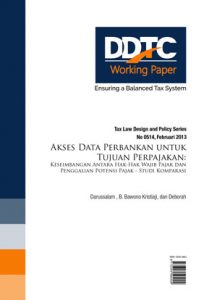 Working Paper - Akses Data Perbankan Untuk Tujuan Perpajakan: Keseimbangan Antara Hak-Hak Wajib Pajak Dan Penggalian Potensi Pajak Studi Komparasi